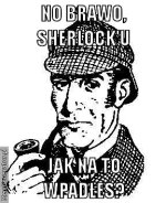 no-brawo-sherlock-u-jak-na-to-wpadles-pl-ffffff.jpg no-brawo-sherlock-u-jak-na-to-wpadles-pl-ffffff.jpg